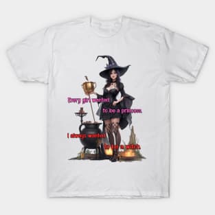 I always wanted to be a witch T-Shirt